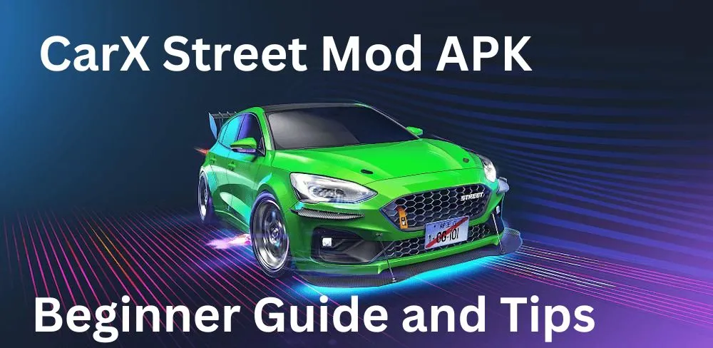 CarX Street Mod APK: Beginner Guide and Tips